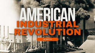 The American Industrial Revolution In Depth