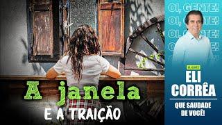 A janela e a traição | Eli Corrêa Oficial |