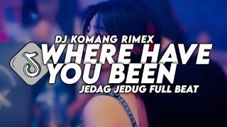 Dj Where Have You Been Jedag Jedug Full Beat Viral Tiktok Terbaru 2024 Dj Komang Rimex