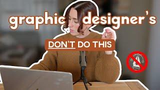 3 Things You Should NEVER Do as a Graphic Designer