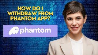 How do I withdraw from phantom app?