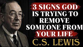 3 Signs God is Trying to Remove Someone from Your Life  | C.S Lewis