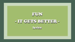 It Gets Better - fun. (Lyrics)