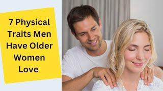 7 Physical Traits Men Have Older Women Love - Red Line Info