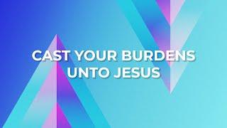 Cast Your Burdens (Live) - Lyric Video