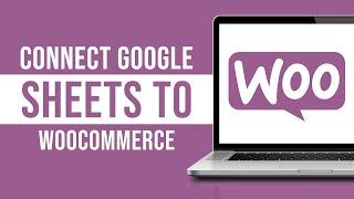 Connect Google Sheets to WooCommerce For Free (2024)