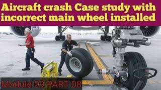 Aircraft case study| incorrect main wheel installed MP 09 Part 08