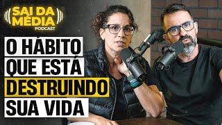 Como mudar o hábito que está DESTRUINDO a sua vida | Podcast Sai da Média #152