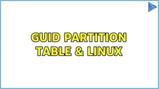 GUID Partition Table & Linux