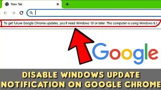 How to remove To get future Google Chrome Updates, You'll need Windows 10 or later 2023 Guide