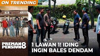 1 LAWAN 1! Iding Berhasil Bales Dendam | PREMAN PENSIUN 8 | EPS. 03 (4/4)