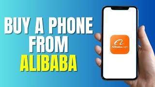 HOW TO BUY A PHONE FROM ALIBABA (Easy)