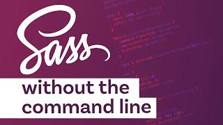 How to start using Sass without having to worry about the command line