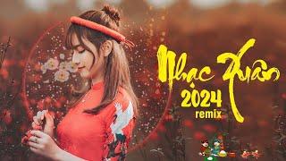 Liên Khúc Nhạc Xuân Remix 2024 CỰC SÔI ĐỘNG- Nhạc Tết Remix Hay Nhất Việt Nam Đón Tết Giáp Thìn 2024