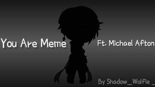 | You Are Meme | Ft. Michael Afton | 5k Special | ️Blood Warning ️ |