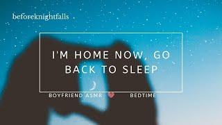 ASMR: i'm home now, go back to sleep