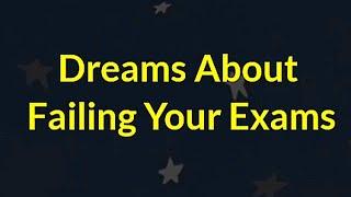 Dreams About Failing Your Exams | Hidden Meanings