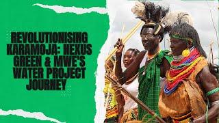 Revolutionising Karamoja: Nexus Green & MWE's Water Project Journey