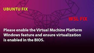 Please enable the Virtual Machine Platform Windows and ensure virtualization is enabled in the BIOS.