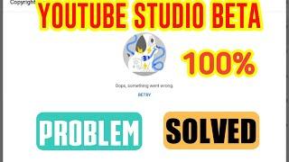 Oops Something Went Wrong Youtube Studio Beta Problem Solved 100% Working |Uploading Problem Solved|