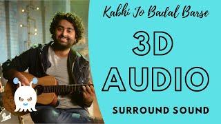 Arijit Singh | Kabhi Jo Badal Barse | 3D Audio | Surround Sound | Use Headphones 