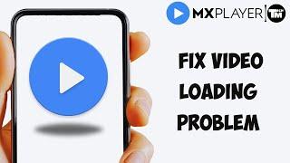 How to fix mx player video loading problem