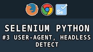 Selenium Python - # 3 User Agents, work in the background and bypass Selenium detection