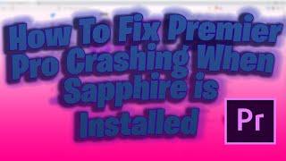 Premier Pro Crashing When Sapphire/ANY Plugin is Installed: ONLY Solution that 100% Works IM FIXING