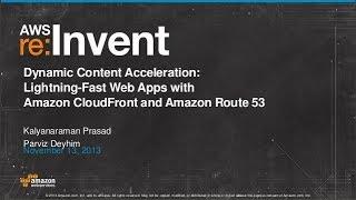 Dynamic Content Acceleration: Amazon CloudFront and Amazon Route 53 (ARC309) | AWS re:Invent 2013