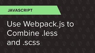 JavaScript Ep. 4: Use Webpack.js to combine .less and .scss