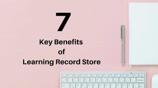 7 Key Benefits of Learning Record Store - LRS