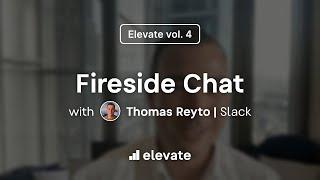 Slido | Elevate Vol 4 - Fireside Chat  (ft. Thomas Reyto)