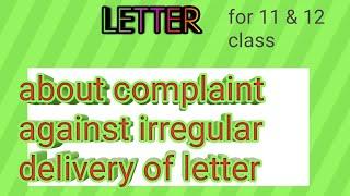 How to write a letter about complaint against irregular delivery of letter.