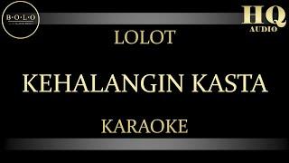 LOLOT KEHALANGIN KASTA - KARAOKE