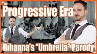 The Progressive Era (Rihanna's "Umbrella" Parody) - @MrBettsClass