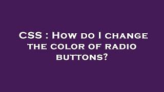 CSS : How do I change the color of radio buttons?