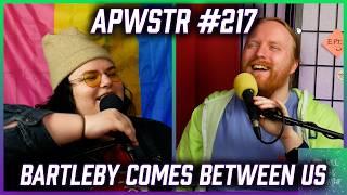 Bartleby Comes Between Us - APWSTR 217