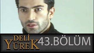 Deli Yürek 43.Bölüm Tek Part İzle (HD)