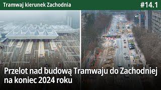 #14.1 Przelot nad budową Tramwaju do Zachodniej na koniec 2024 roku - Tramwaj kierunek Zachodnia