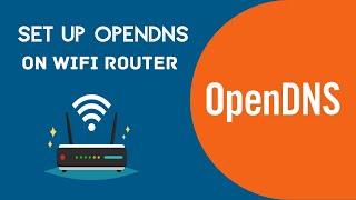 How to Set Up OpenDNS on a WiFi Router