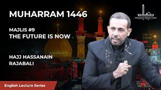 [09] The Future is Now - Hajj Hassanain Rajabali - 9th Night Muharram 1446