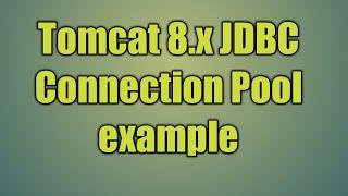 47.Tomcat 8.x JDBC Connection Pool example