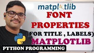 FONT PROPERTIES ON TITLE AND LABELS IN MATPLOTLIB || PYTHON PROGRAMMING
