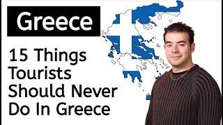 15 Things Tourists Should Never Do In Greece