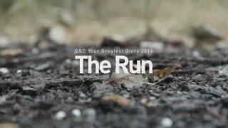 [ G&G Your Greatest Glory 2013 Video Contest ] The Run