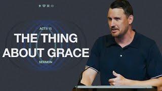 The Thing About Grace - Acts 15 | Stuart Mains | Boston Church Sermon