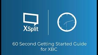 Getting Started with XSplit Broadcaster in 60 Seconds