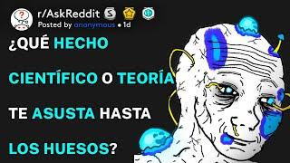 ¿Qué hecho científico o teoría te asusta hasta los huesos? (r/AskReddit Español)