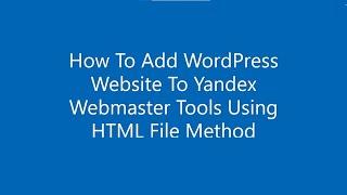 How to Add WordPress Website To Yandex Webmaster Tools Using HTML File Method