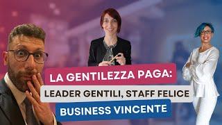 La gentilezza paga: leader gentili, staff felice, business vincente